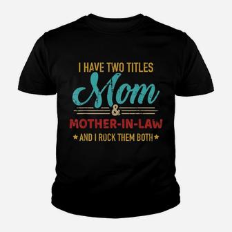 Two Titles Mom And Mother-In-Law Vintage For Mother's Day Youth T-shirt | Crazezy