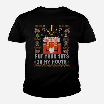 Ugly Christmas Put Your Nuts In My Mouth Nutcracker Gift Sweatshirt Youth T-shirt | Crazezy DE
