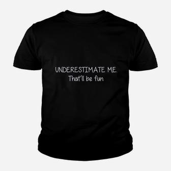 Underestimate Me That Will Be Fun Youth T-shirt | Crazezy UK