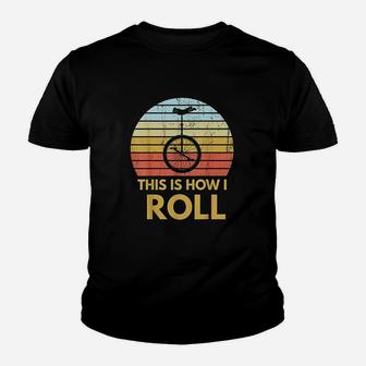 Unicyclist Gift Unicycling This Is How I Roll Funny Unicycle Youth T-shirt | Crazezy