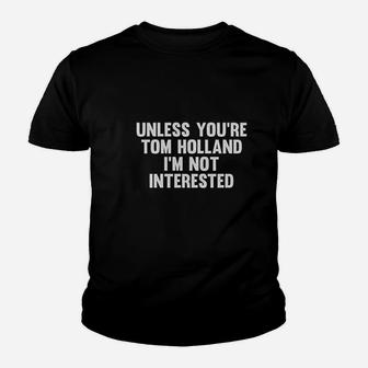 Unless You Are Holland Im Not Interested Youth T-shirt | Crazezy UK