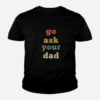 Vintage Go Ask Your Dad Mom Life Mothers Day Holiday Youth T-shirt | Crazezy CA