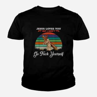 Vintage Jesus Loves You But I Dont Go Fck Yourself Youth T-shirt | Crazezy CA