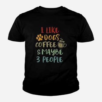 Vintage Retro I Like Dogs Coffee And Maybe 3 People Youth T-shirt | Crazezy AU