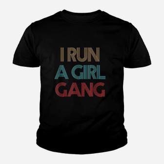 Vintage Retro I Run A Girl Gang Mom Of Girls Dad Mother Youth T-shirt | Crazezy