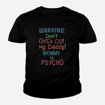 Warning Do Not Check Out My Daddy Mom Is Psycho Youth T-shirt | Crazezy AU