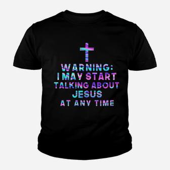 Warning I May Start Talking About Jesus At Any Time Youth T-shirt - Monsterry
