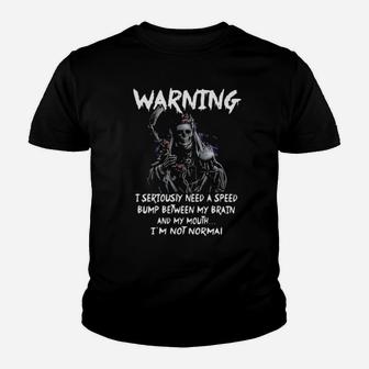 Warning I Seriouiy Need A Speed Bump Between My Brain And My Mouth I'm Normal Youth T-shirt - Monsterry CA