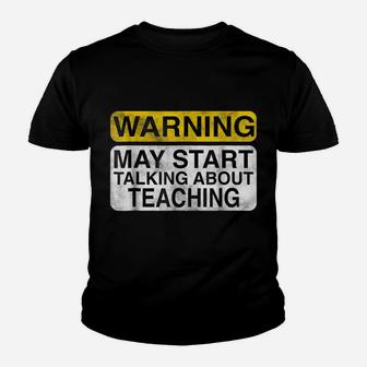 Warning May Start Talking About Teaching - Teacher T-Shirt Youth T-shirt | Crazezy DE
