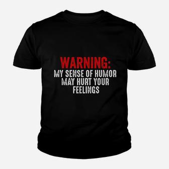Warning My Sense Of Humor May Hurt Your Feelings Youth T-shirt | Crazezy