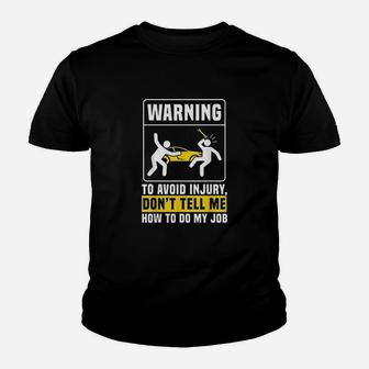 Warning To Avoid Injury Dont Tell Me How To Do My Job Youth T-shirt | Crazezy