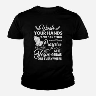 Wash Your Hands And Say Your Prayers Because Jesus And Germs Youth T-shirt - Thegiftio