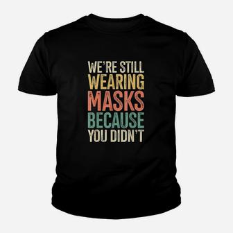 We Are Still Wearing M Asks Because You Didnt Face M Ask Retro Youth T-shirt | Crazezy UK