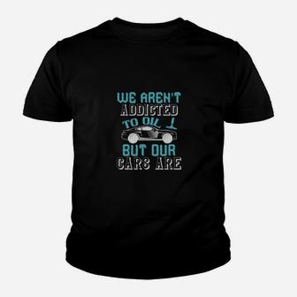 We Arent Addicted To Oil But Our Cars Are Youth T-shirt - Monsterry