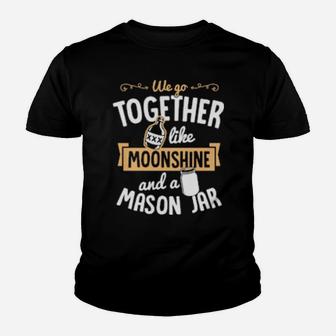 We Go Together Like Moonshine And A Mason Jar Valentine Youth T-shirt - Monsterry