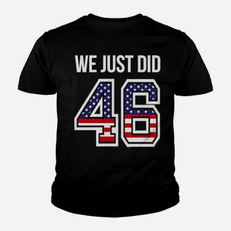 We Just Did 46Th President Of The United States American Youth T-shirt - Monsterry UK