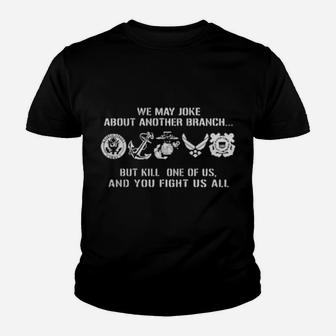 We May Joke About Another Branch But Kill One Of Us And You Fight Us All Youth T-shirt - Monsterry UK