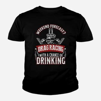 Weekend Forecast Drag Racing With A Chance Of Drinking Youth T-shirt - Monsterry DE