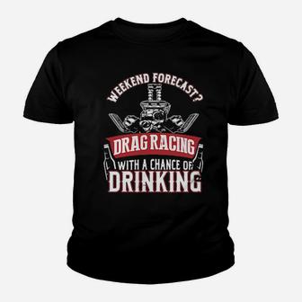 Weekend Forecast Drag Racing With A Chance Of Drinking Youth T-shirt - Monsterry DE