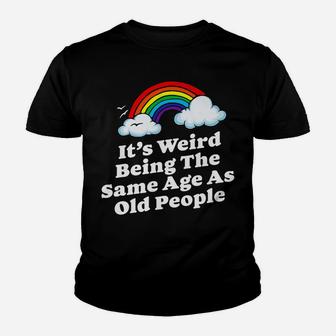 Weird Being The Same Age As Old People Fun & Funny Birthday Youth T-shirt | Crazezy UK