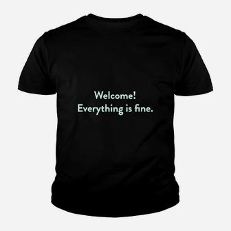 Welcome Everything Is Fine Youth T-shirt | Crazezy UK