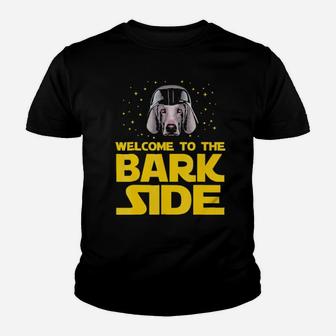 Welcome To The Bark Side Of Weimaraner Funny Gifts Youth T-shirt - Monsterry DE