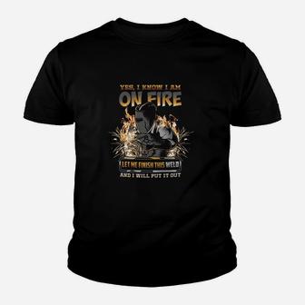 Welder I Know I Am On Fire Funny Youth T-shirt - Thegiftio UK