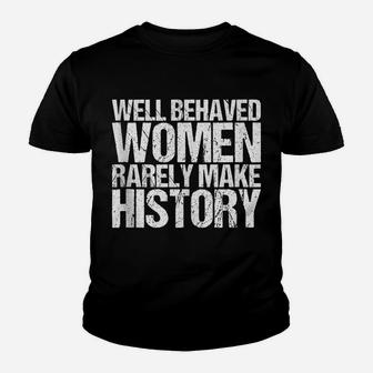 Well Behaved Women Rarely Make History Youth T-shirt | Crazezy CA