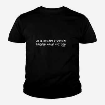 Well Behaved Women Rarely Make History Youth T-shirt | Crazezy AU