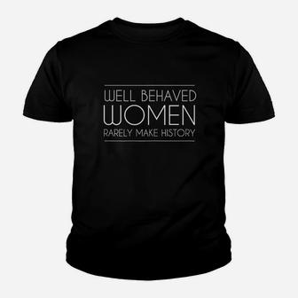 Well Behaved Women Rarely Make History Youth T-shirt | Crazezy