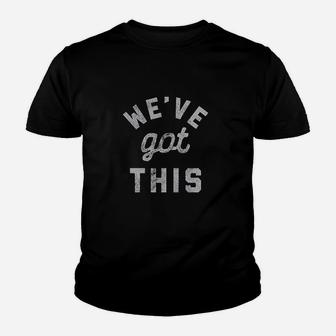 We've Got This Youth T-shirt | Crazezy CA