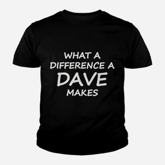 What A Difference A Dave Makes Youth T-shirt | Crazezy AU