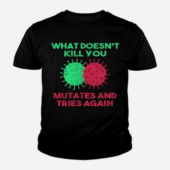 What Doesn't Kill You Mutates And Tries Again Youth T-shirt | Crazezy