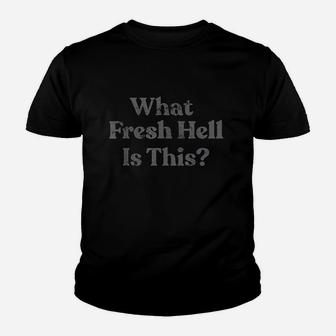 What Fresh Hell Is This Youth T-shirt | Crazezy DE