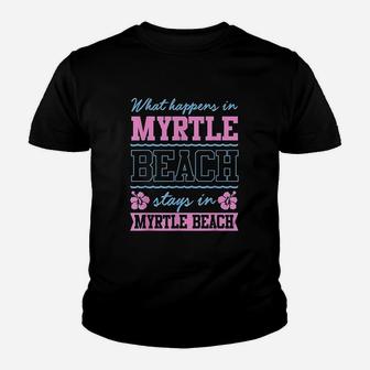 What Happens In Myrtle Beach Stays In Myrtle Beach South Carolina Youth T-shirt | Crazezy DE