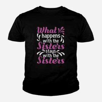 What Happens With The Sisters Stays With The Sisters Youth T-shirt | Crazezy CA