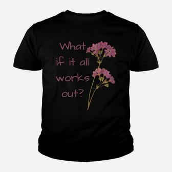 What If It All Works Out Sweatshirt Youth T-shirt | Crazezy AU
