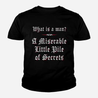 What Is A Man A Miserable Little Pile Of Secrets Youth T-shirt | Crazezy UK