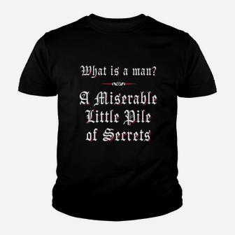 What Is A Man A Miserable Little Pile Of Secrets Youth T-shirt | Crazezy CA