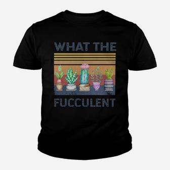 What The Fucculent Youth T-shirt - Monsterry AU