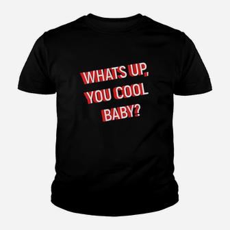 Whats Up You Cool Baby Youth T-shirt | Crazezy