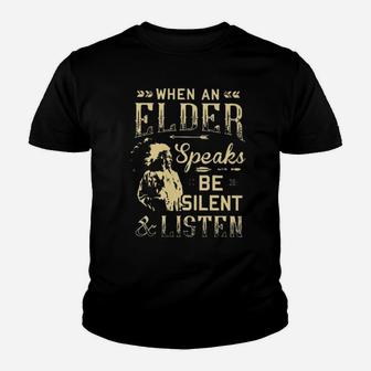 When An Elder Speaks Be Silent & Listen Youth T-shirt - Monsterry