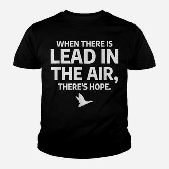 When There Is Lead In The Air Funny Bird Duck Hunting Hunter Youth T-shirt | Crazezy UK