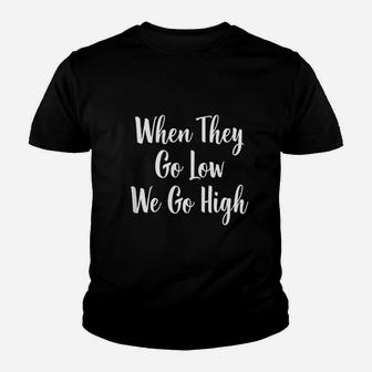 When They Go Low We Go High Youth T-shirt | Crazezy AU
