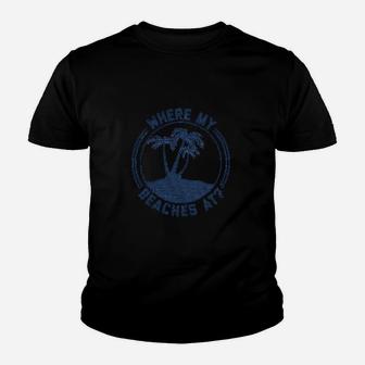 Where My Beaches At Youth T-shirt | Crazezy CA