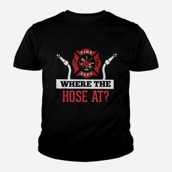 Where The Hose At Firefighter Youth T-shirt | Crazezy UK