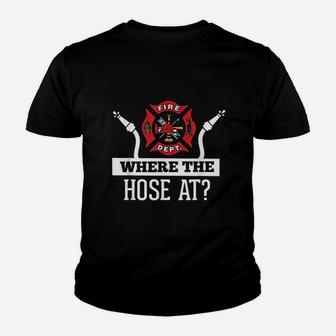 Where The Hose At Funny Firefighter Youth T-shirt | Crazezy CA