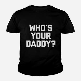 Who Is Your Daddy Youth T-shirt | Crazezy DE