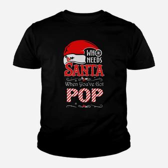 Who Need Santa When You've Got Pop - Christmas Youth T-shirt | Crazezy