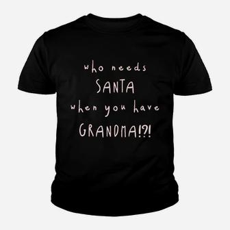 Who Needs Santa When You Have A Grandma Youth T-shirt | Crazezy CA